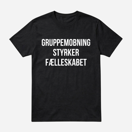 T-SHIRT │ GRUPPEMOBNING STYRKER FÆLLESKABET