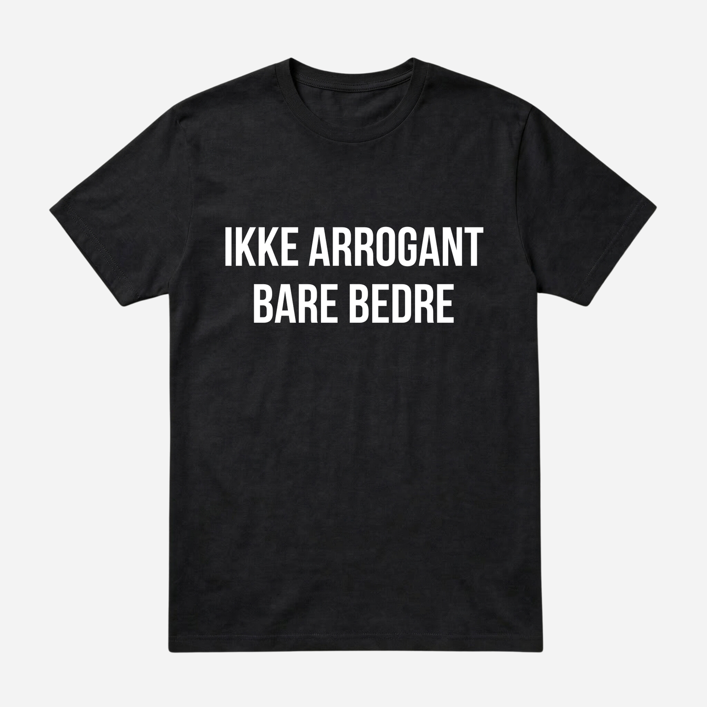T-SHIRT │IKKE ARROGANT BARE BEDRE