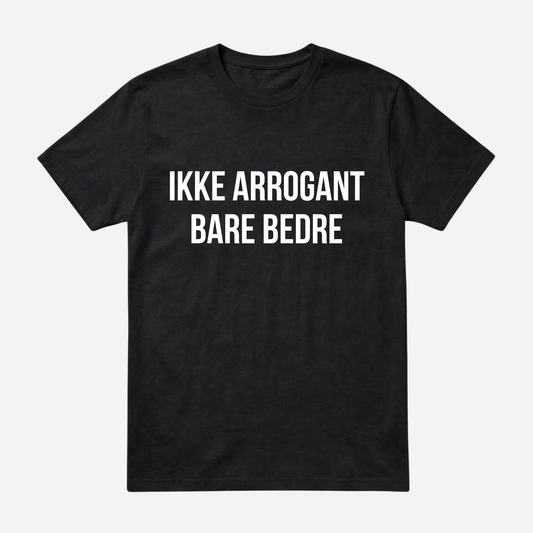 T-SHIRT │IKKE ARROGANT BARE BEDRE