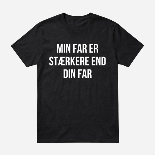 T-SHIRT │MIN FAR ER STÆRKERE END DIN FAR